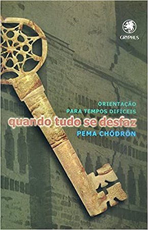 Quando Tudo Se Desfaz: Orientação Para Tempos Difíceis