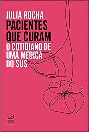 Pacientes Que Curam: O Cotidiano de Uma Médica do SUS