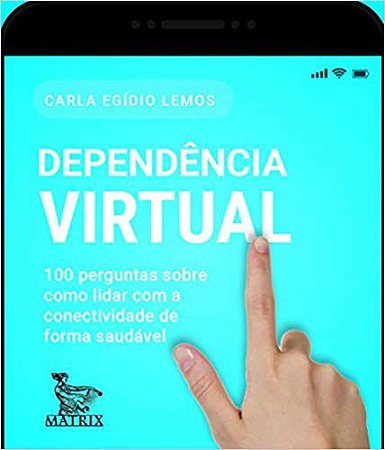 Dependência Virtual: 100 Perguntas Sobre Como Lidar Com a Conectividade de Forma Saudável