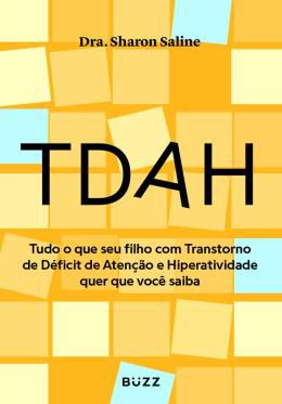 TDAH: Tudo o Que Seu Filho Com Transtorno de Déficit de Atenção e Hiperatividade Quer Que Você Saiba