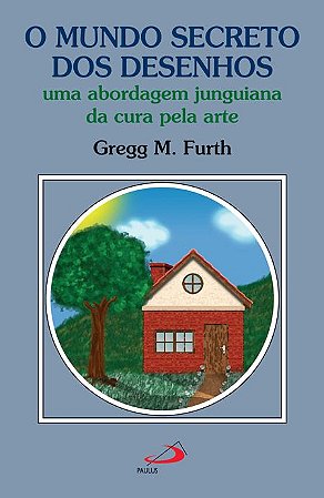 O Mundo Secreto dos Desenhos: Uma Abordagem Junguiana da Cura Pela Arte