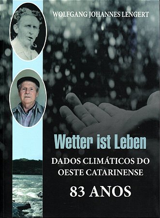WETTER IST LEBEN: dados climáticos do Oeste Catarinense - 83 anos