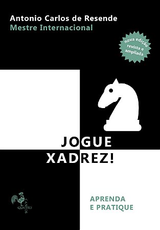 Livro Jogue Xadrez: Aprenda e Pratique! Leitura suave e didática com o  Mestre Internacional de Xadrez Antônio C. de Resende [Sob encomenda: Envio  em 45 dias] - A lojinha de xadrez que