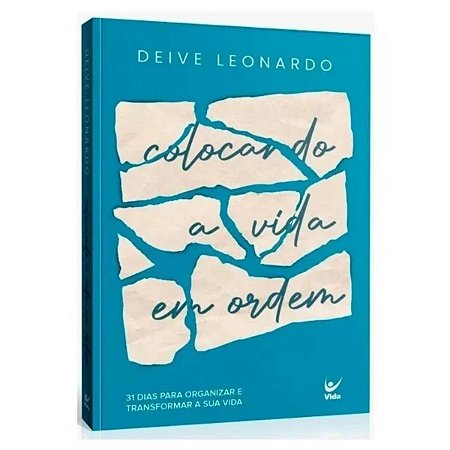 COLOCANDO A VIDA EM ORDEM, de Deive Leonardo. Editora Vida, capa mole em português, 2023