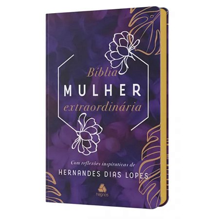 Bíblia Mulher Extraordinária | Nvi | Com Reflexões Inspirativas Hernandes Dias Lopes | Capa Dura Lilás