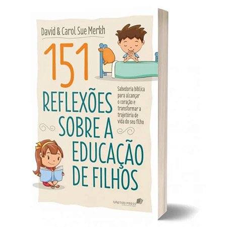151 Reflexões sobre a educação de filhos: Sabedoria bíblica para alcançar o coração e transformar a trajetória de vida