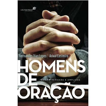 Homens de oração: Edição revisada e ampliada de Lopes, Hernandes Dias. Editora Hagnos Ltda, capa mole em português, 2019