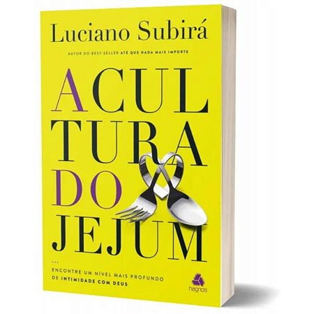 A Cultura do Jejum: Encontre o Nível mais profundo de intimidade em Deus, de Luciano Subirá. Série 1 Editora Hagnos,