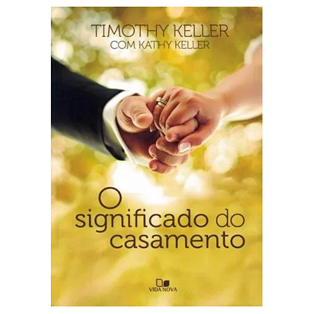 Livro O Significado Do Casamento Timothy Keller, de Timothy Keller. Editora Vida Nova, capa mole em português, 2012