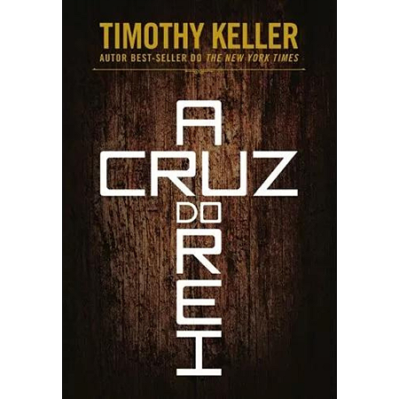 A Cruz Do Rei, de Timothy Keller. Editora Vida Nova em português, 2018