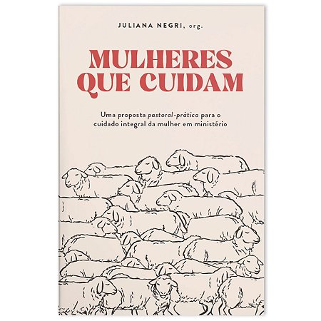 Mulheres que Cuidam, de Juliana Negri. Editora Thomas Nelson Brasil, capa mole, edição 1 em português, 2023