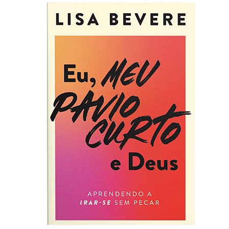 Livro: Eu, Meu Pavio Curto E Deus: Aprendendo A Irar-se Sem Pecar