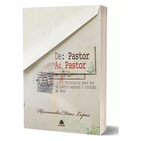 De pastor a pastor: Princípios para ser um bom pastor segundo o coração de Deus, de Lopes, Hernandes Dias.Editora Hagnos