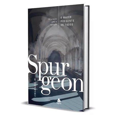O maior presente de todos - Spurgeon: 10 Sermões sobre a Salvação, de Charles Haddon Spurgeon. Editorial Hagnos