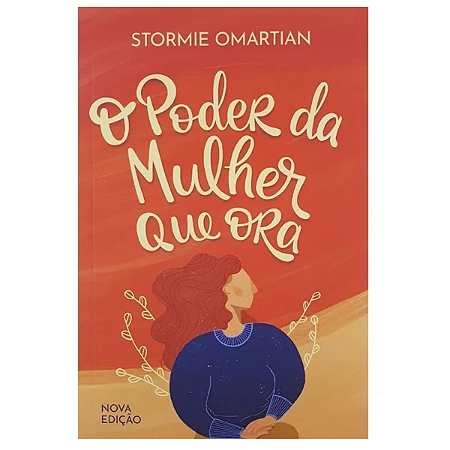 O Poder Da Mulher Que Ora - Stormie Omartian