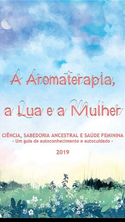 E-book.  A Aromaterapia, a Lua e a Mulher.