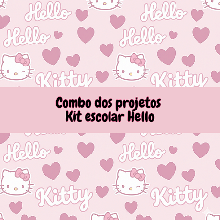COMBO DOS PROJETOS DO KIT ESCOLAR HELLO