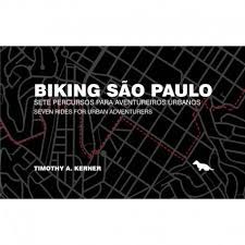 Biking Sao Paulo. Sete percursos para aventureiros urbanos.