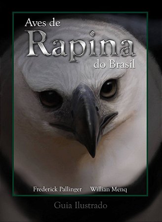 LANÇAMENTO! Livro Aves de Rapina do Brasil (diurnas). Frederick Pallinger e Willian Menq