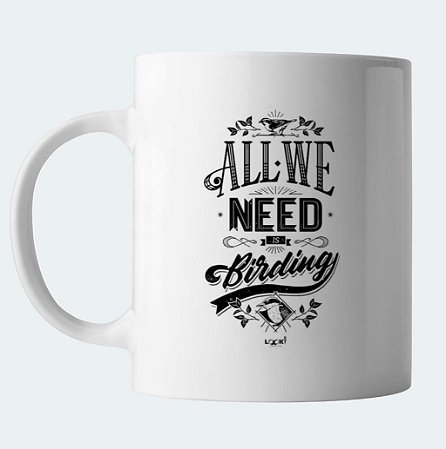 Caneca LOOK! All We Need Is Birding.