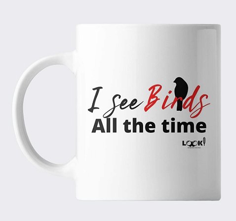 Caneca LOOK! I See Birds All The Time