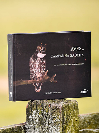 FRETE GRÁTIS: Livro Aves da Campanha Gaúcha - Uma Nova Perspectiva sobre as Espécies do Pampa. José Paulo Souto Dias.