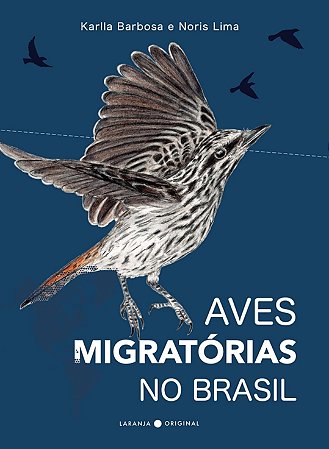 Livro Aves Migratórias no Brasil - Karlla Barbosa e Noris Lima Capa Azul Marinho