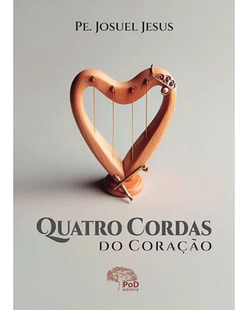 Livro As quatro cordas do coração de Padre Josuel Jesus da Silva