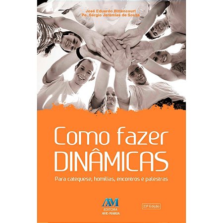 Como Fazer Dinâmicas - Para Catequese, homilias, encontros e palestras