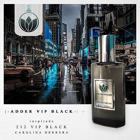 Adder Vip Black - Inspirado 212 Vip Black Carolina Herrera