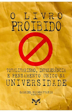 O Livro Proibido: Totalitarismo, Intolerância e Pensamento Único na Universidade