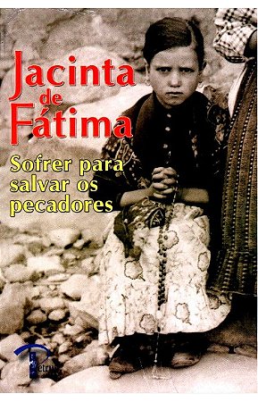 Jacinta de Fátima - Sofrer para Salvar os Pecadores