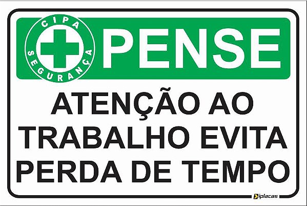 Placa CIPA - PENSE - Atenção ao trabalho evita perda de tempo