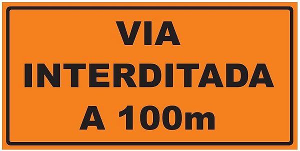 Placa de Obra - Via Interditada a 100m - 1 x 0,50m