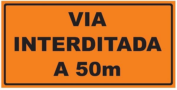 Placa de Obra - Via Interditada a 50m - 1 x 0,50m