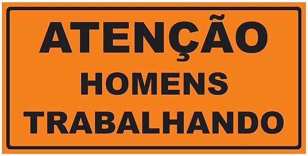 Placa de Obra - Atenção - Homens Trabalhando - 1 x 0,50m