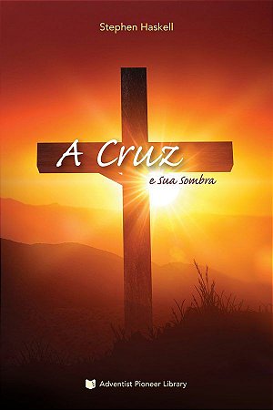 Livro: A Cruz e Sua Sombra (Stephen Haskell)