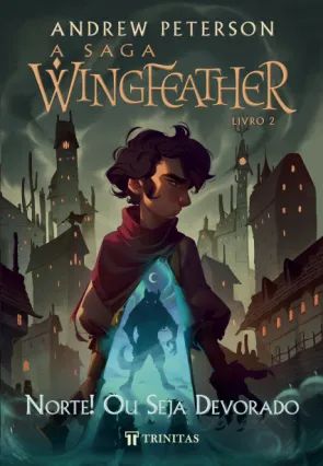 A saga Wingfeather - Norte! Ou seja devorado - Vol 2