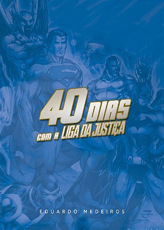 40 Dias com a Liga da Justica