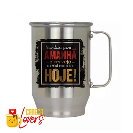 Caneca de Chopp em Alumínio - Não deixe pra amanhã