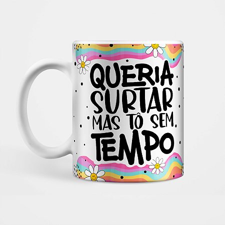 Caneca Good Vibes - Queria surtar mas tô sem tempo