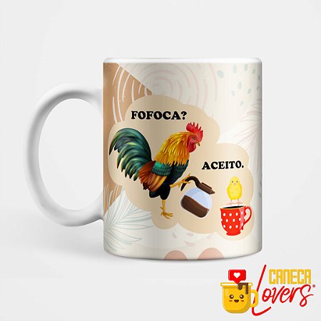 Caneca Fofoca? Aceito