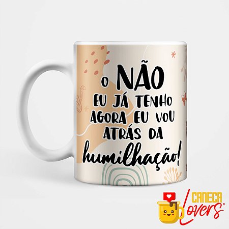 Caneca O não eu já tenho