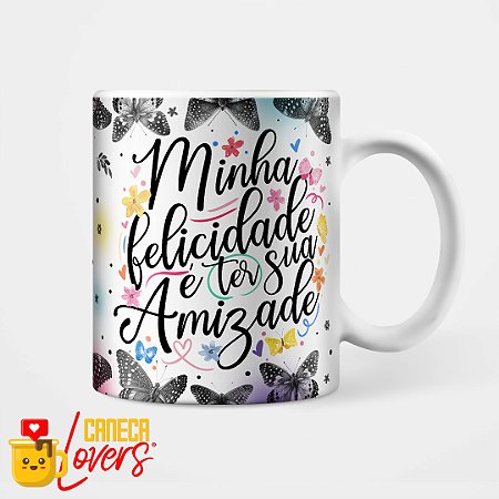 Caneca Coleção Amizade - Minha felicidade é ter sua amizade