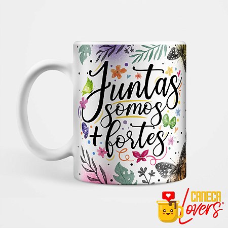 Caneca Coleção Amizade - Juntas somos mais fortes