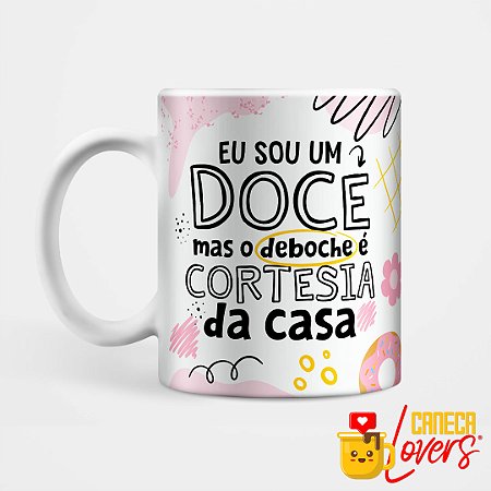 Caneca Coleção Deboche - Eu sou um doce