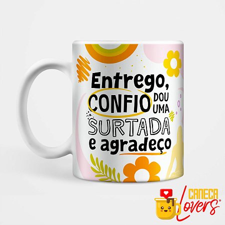Caneca Coleção Deboche - Entrego, confio, dou uma surtada