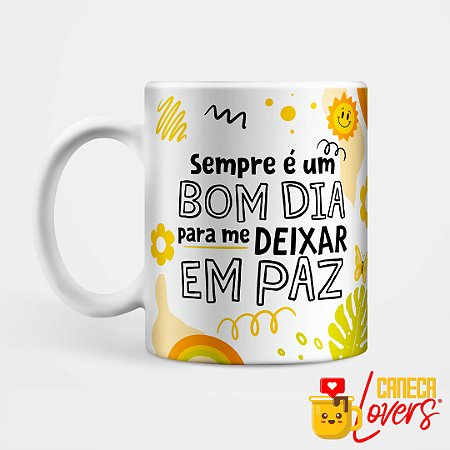 Caneca Coleção Deboche - Sempre é um bom dia
