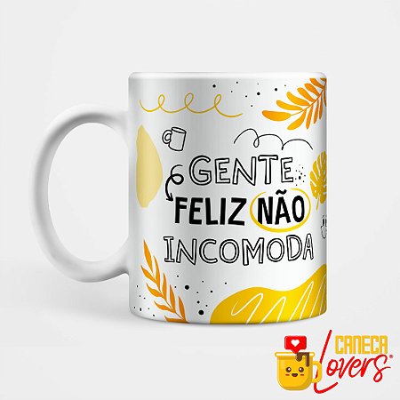 Caneca Coleção Deboche - Gente feliz não incomoda