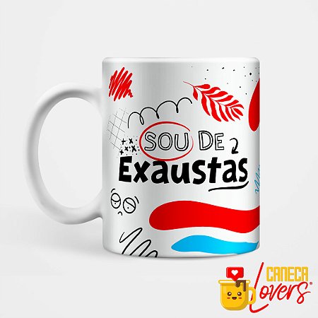 Caneca Coleção Deboche - Sou de exaustas